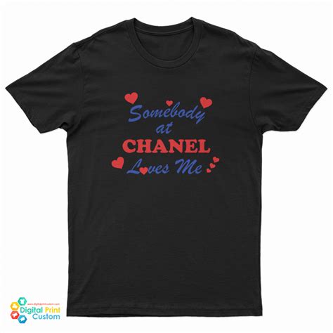 somebody at chanel loves me shirt|Somebody At Chanel Loves Me T.